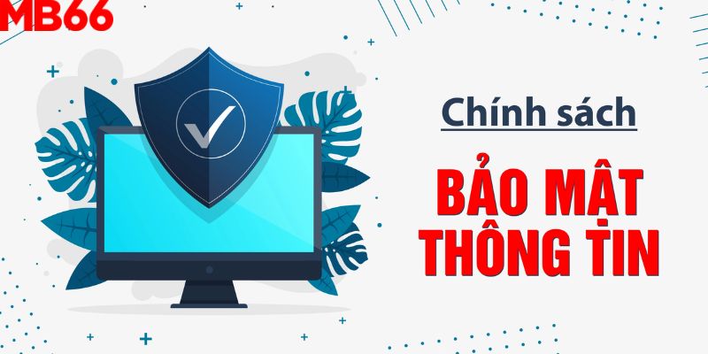 Đảm bảo thông tin tại MB66 sẽ được bảo mật tuyệt đối