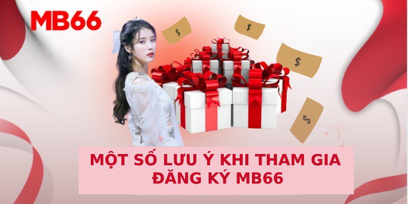 Một số lưu ý khi tham gia Đăng ký MB66 